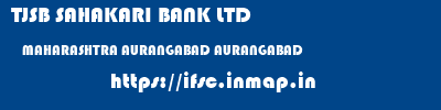 TJSB SAHAKARI BANK LTD  MAHARASHTRA AURANGABAD AURANGABAD   ifsc code